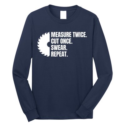 Measure Twice Cut Once Swear Repeat Long Sleeve Shirt
