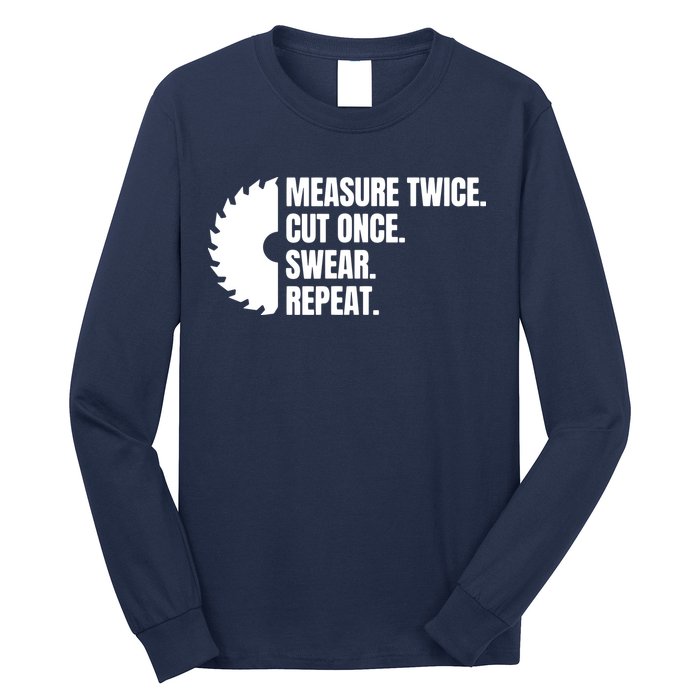 Measure Twice Cut Once Swear Repeat Long Sleeve Shirt