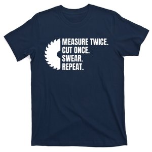 Measure Twice Cut Once Swear Repeat T-Shirt