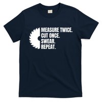 Measure Twice Cut Once Swear Repeat T-Shirt