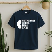 Measure Twice Cut Once Swear Repeat T-Shirt