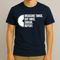 Measure Twice Cut Once Swear Repeat T-Shirt