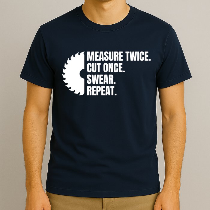 Measure Twice Cut Once Swear Repeat T-Shirt