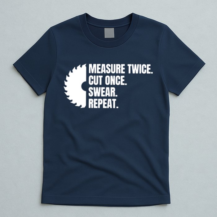 Measure Twice Cut Once Swear Repeat T-Shirt