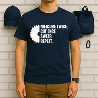 Measure Twice Cut Once Swear Repeat T-Shirt