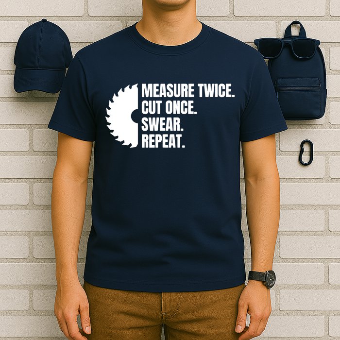 Measure Twice Cut Once Swear Repeat T-Shirt