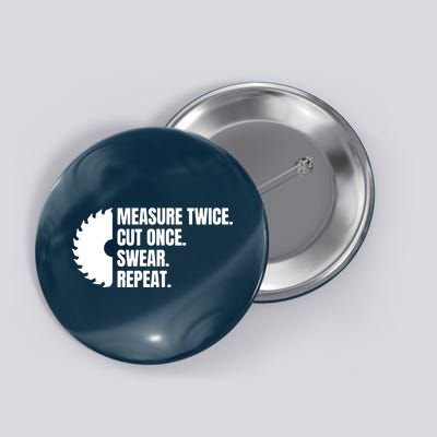 Measure Twice Cut Once Swear Repeat Button