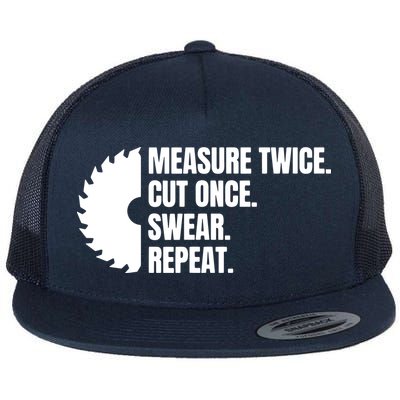 Measure Twice Cut Once Swear Repeat Flat Bill Trucker Hat