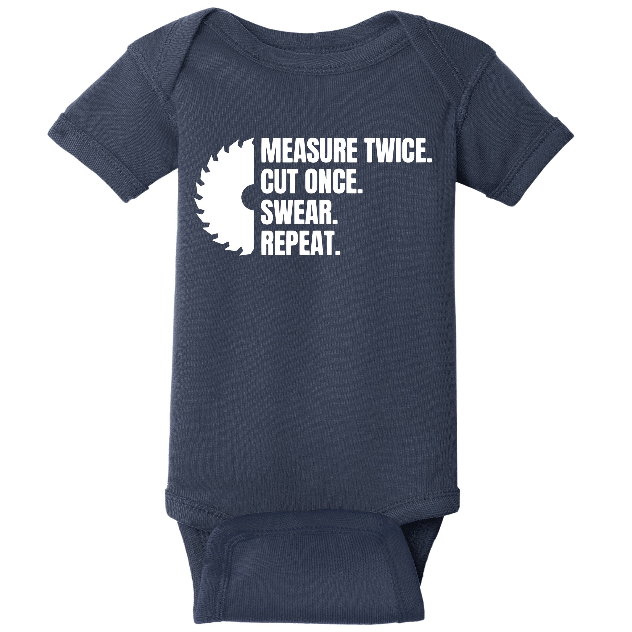 Measure Twice Cut Once Swear Repeat Baby Bodysuit
