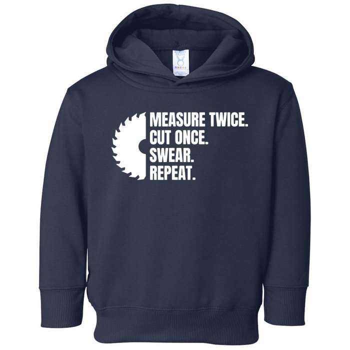 Measure Twice Cut Once Swear Repeat Toddler Hoodie