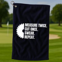 Measure Twice Cut Once Swear Repeat Golf Towel