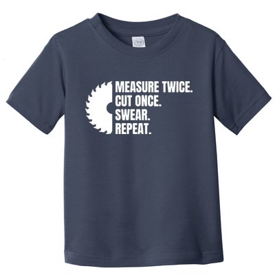 Measure Twice Cut Once Swear Repeat Toddler T-Shirt