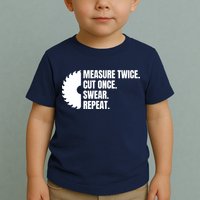 Measure Twice Cut Once Swear Repeat Toddler T-Shirt