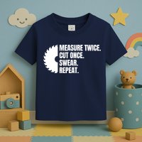Measure Twice Cut Once Swear Repeat Toddler T-Shirt