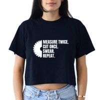 Measure Twice Cut Once Swear Repeat Crop Top