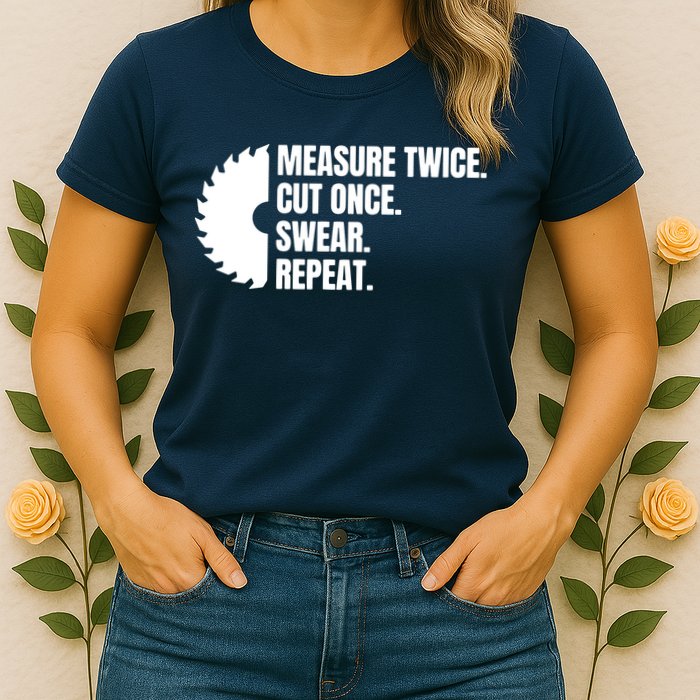 Measure Twice Cut Once Swear Repeat Womens T-Shirt