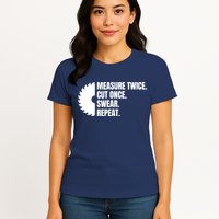 Measure Twice Cut Once Swear Repeat Womens T-Shirt