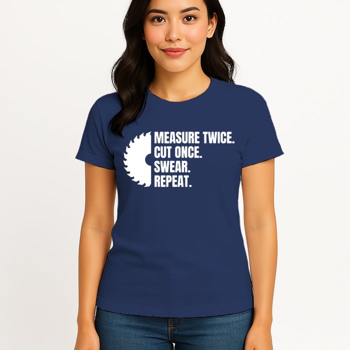 Measure Twice Cut Once Swear Repeat Womens T-Shirt