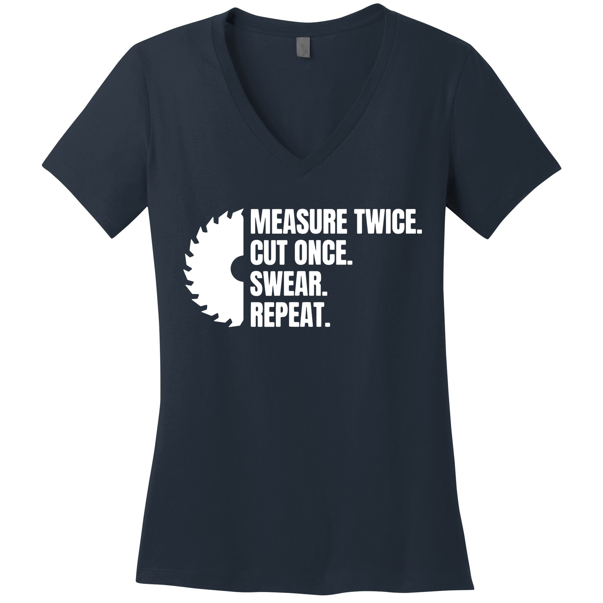 Measure Twice Cut Once Swear Repeat Women's V-Neck T-Shirt