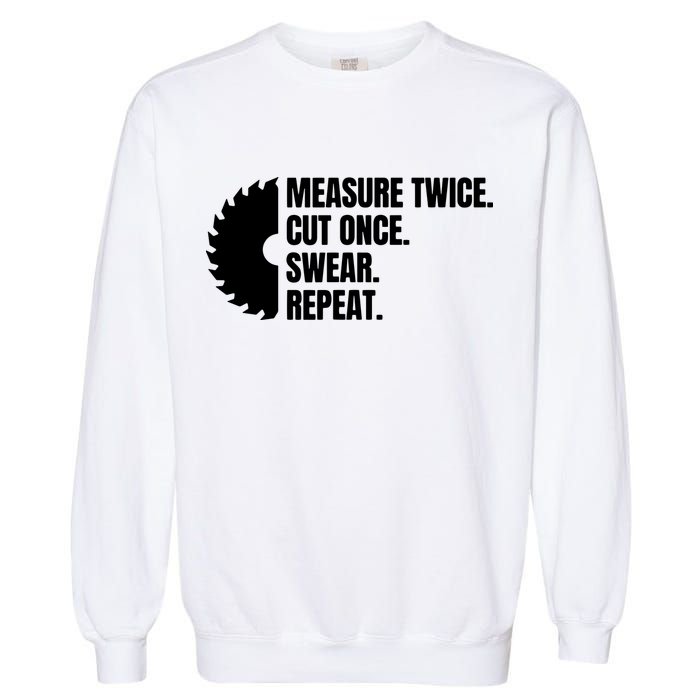 Measure Twice Cut Once Swear Repeat Garment-Dyed Sweatshirt