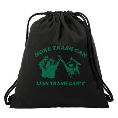 More Trach Can Less Trach CanT Funny Raccoon Drawstring Bag