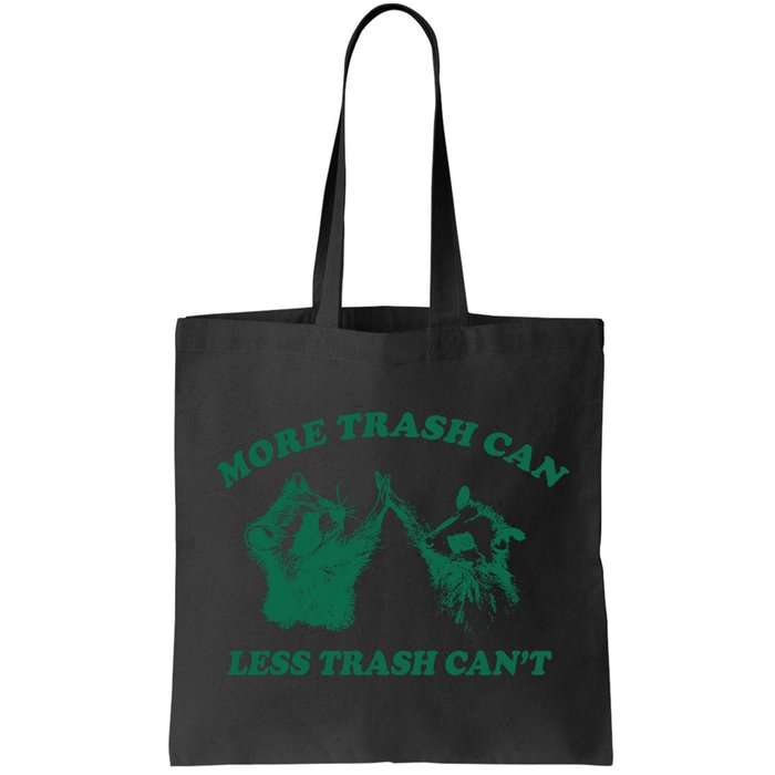 More Trach Can Less Trach CanT Funny Raccoon Bag