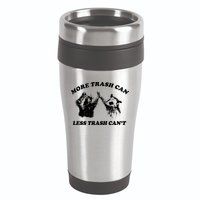 More Trach Can Less Trach CanT Funny Raccoon 16oz Travel Tumbler