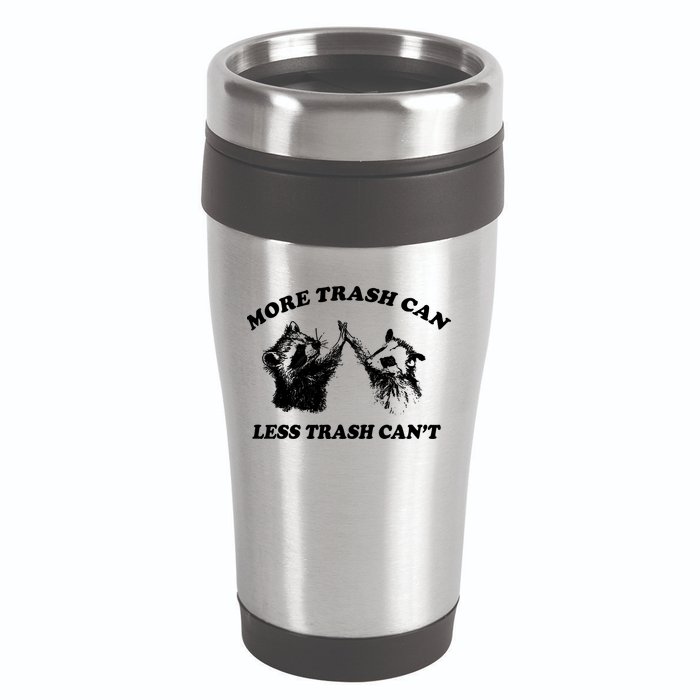 More Trach Can Less Trach CanT Funny Raccoon 16oz Travel Tumbler
