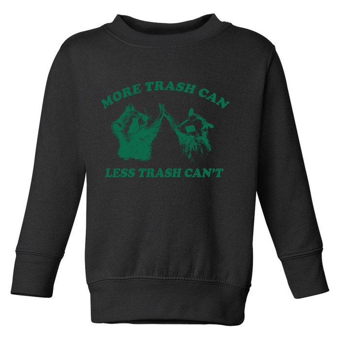 More Trach Can Less Trach CanT Funny Raccoon Toddler Sweatshirt