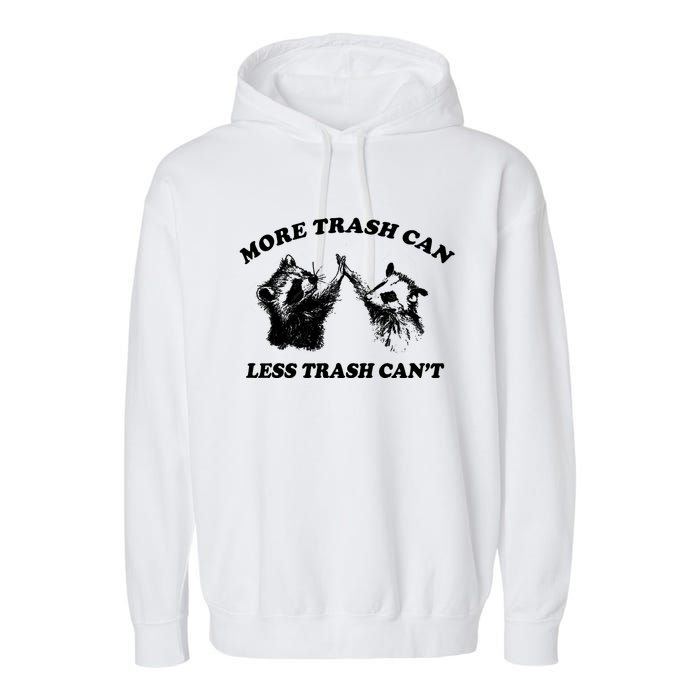 More Trach Can Less Trach CanT Funny Raccoon Garment-Dyed Fleece Hoodie