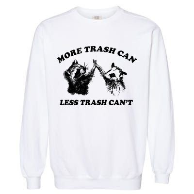 More Trach Can Less Trach CanT Funny Raccoon Garment-Dyed Sweatshirt