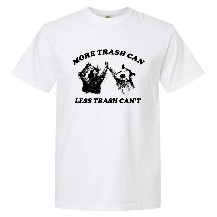 More Trach Can Less Trach CanT Funny Raccoon Garment-Dyed Heavyweight T-Shirt