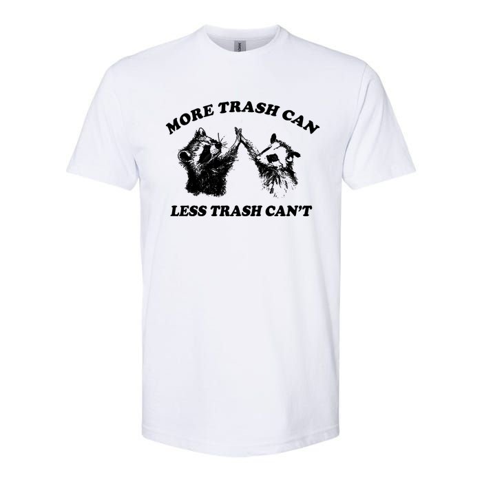 More Trach Can Less Trach CanT Funny Raccoon Softstyle CVC T-Shirt