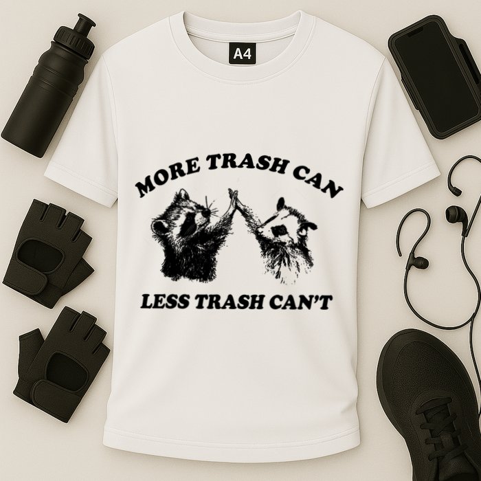 More Trach Can Less Trach CanT Funny Raccoon Performance Shirt