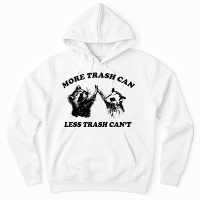 More Trach Can Less Trach CanT Funny Raccoon Hoodie