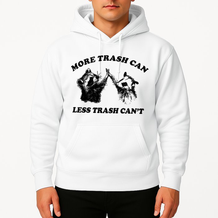 More Trach Can Less Trach CanT Funny Raccoon Hoodie