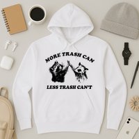 More Trach Can Less Trach CanT Funny Raccoon Hoodie