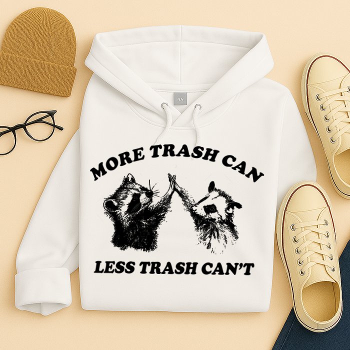 More Trach Can Less Trach CanT Funny Raccoon Hoodie