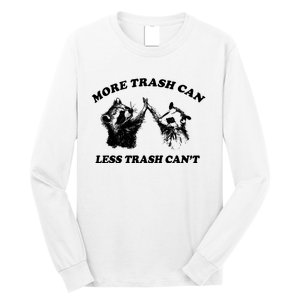 More Trach Can Less Trach CanT Funny Raccoon Long Sleeve Shirt