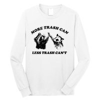 More Trach Can Less Trach CanT Funny Raccoon Long Sleeve Shirt