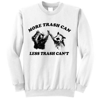 More Trach Can Less Trach CanT Funny Raccoon Sweatshirt