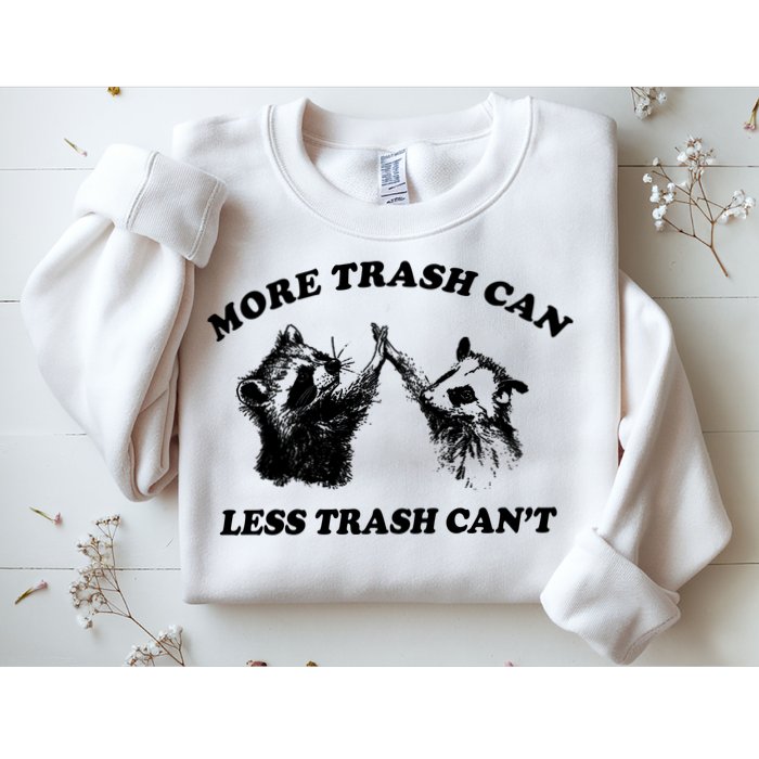 More Trach Can Less Trach CanT Funny Raccoon Sweatshirt