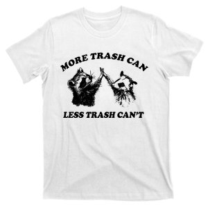 More Trach Can Less Trach CanT Funny Raccoon T-Shirt