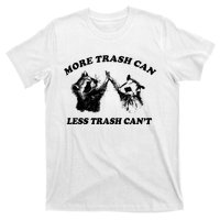 More Trach Can Less Trach CanT Funny Raccoon T-Shirt