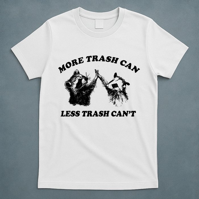 More Trach Can Less Trach CanT Funny Raccoon T-Shirt