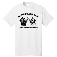 More Trach Can Less Trach CanT Funny Raccoon Tall T-Shirt