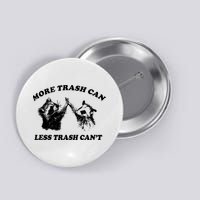 More Trach Can Less Trach CanT Funny Raccoon Button