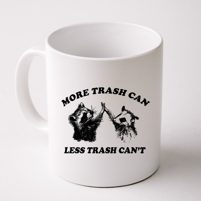 More Trach Can Less Trach CanT Funny Raccoon Mug