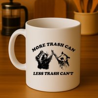 More Trach Can Less Trach CanT Funny Raccoon Mug