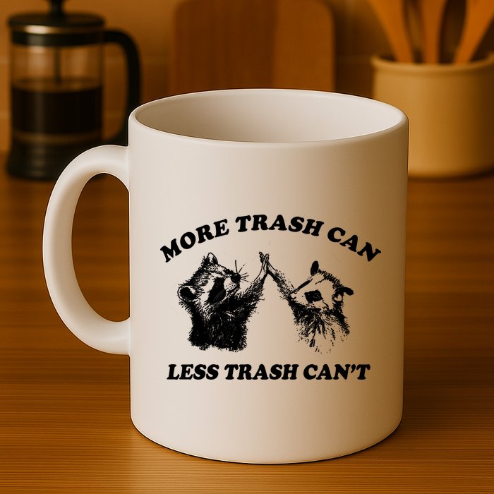 More Trach Can Less Trach CanT Funny Raccoon Mug